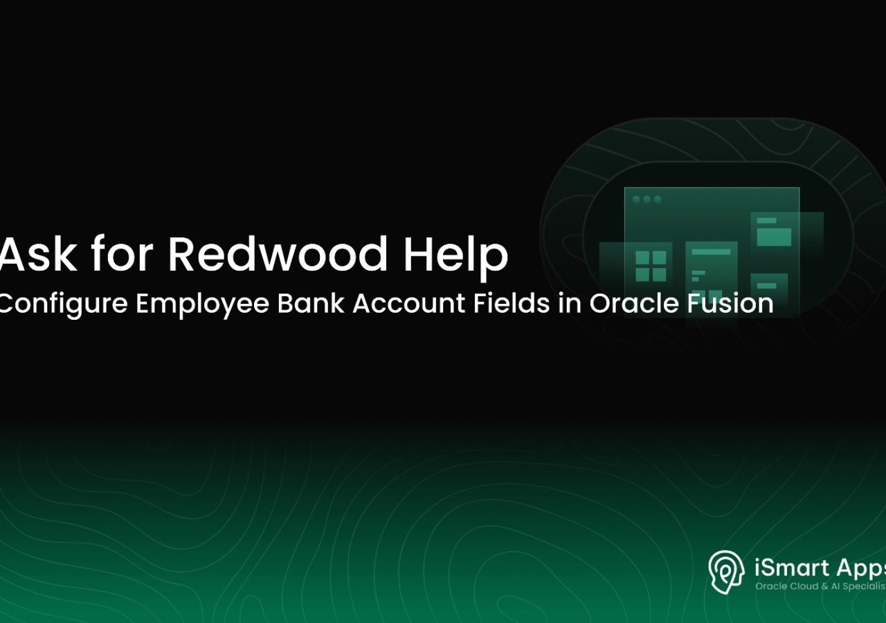 Ask for Redwood Help - Configure Employee Bank Account Fields in Fusion - Website