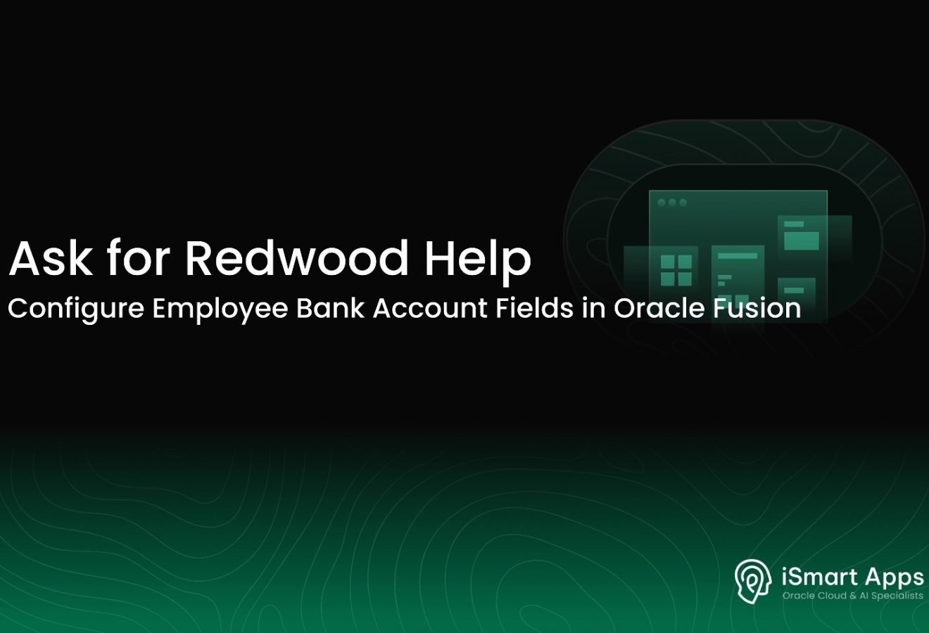 Ask for Redwood Help - Configure Employee Bank Account Fields in Fusion - Website