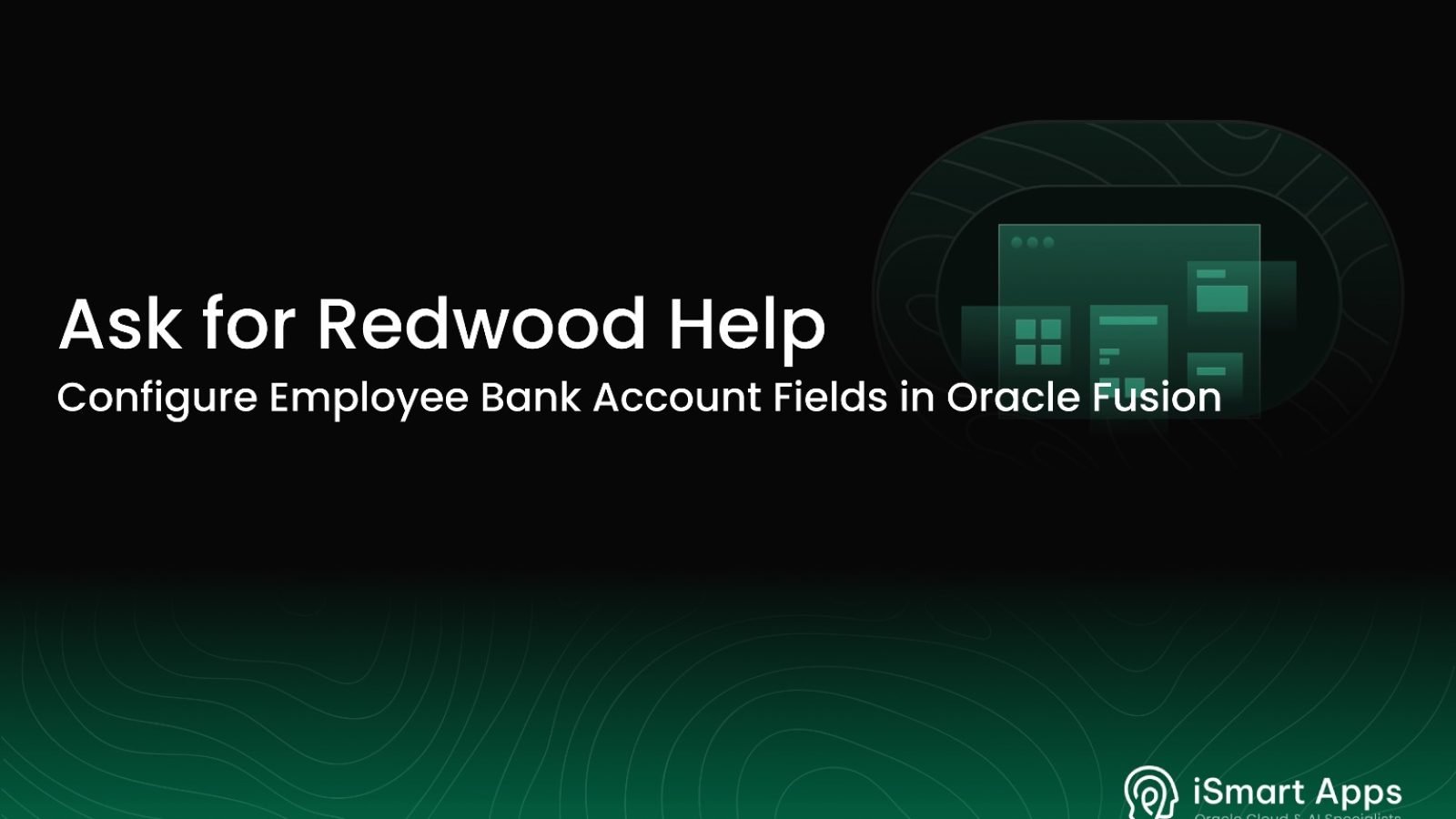 Ask for Redwood Help - Configure Employee Bank Account Fields in Fusion - Website