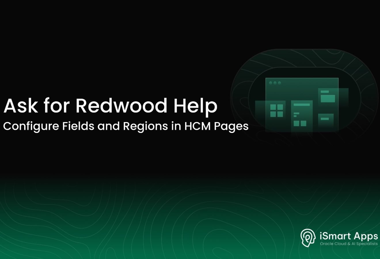 Ask for Redwood Help - Configure Fields and Regions in HCM Pages