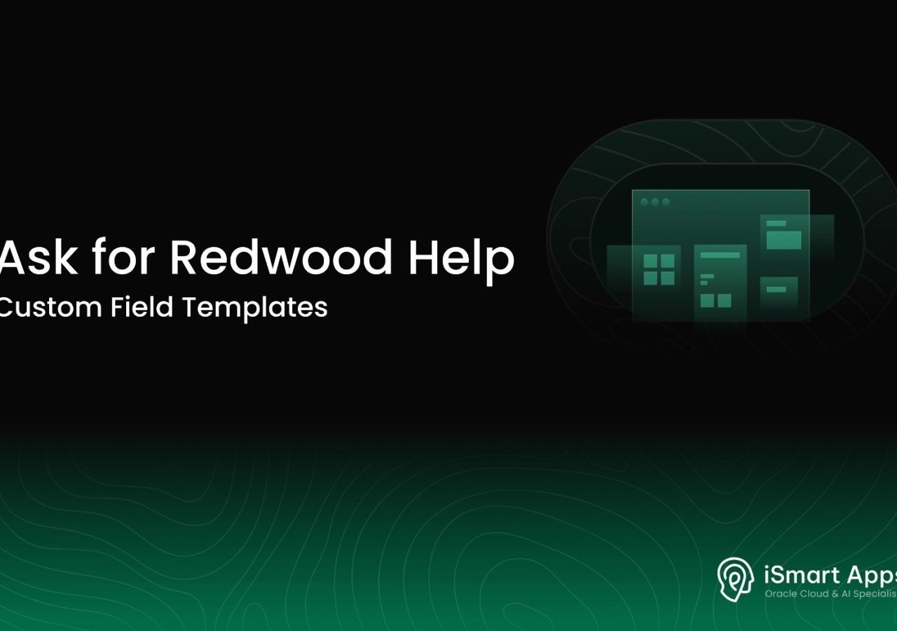 Ask for Redwood Help - Custom Field Templates