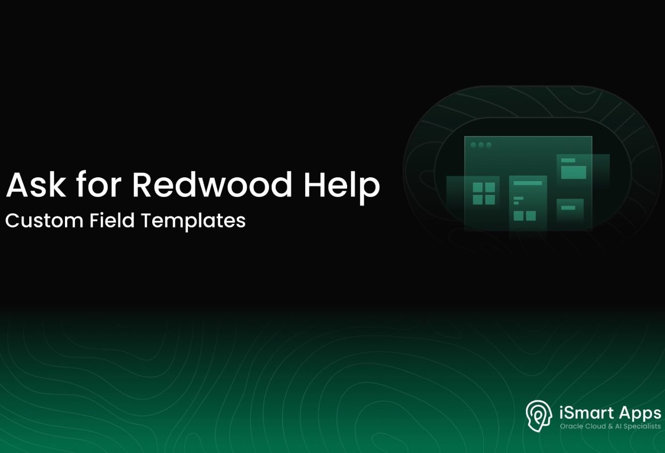 Ask for Redwood Help - Custom Field Templates